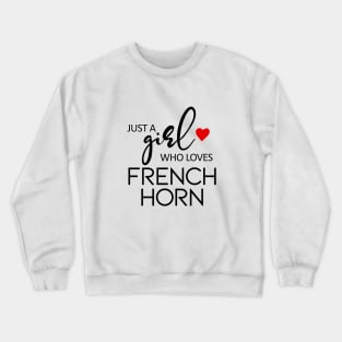 Just A Girl Who Loves French Horn - Music French Horn Crewneck Sweatshirt